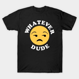 Whatever Dude T-Shirt